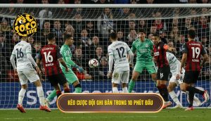 Kèo cược đội ghi bàn trong 10 phút đầu