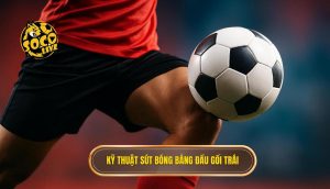 Kỹ thuật sút bóng bằng đầu gối trái
