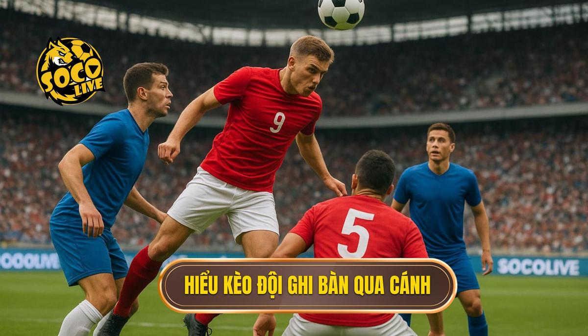 Kèo Cược Đội Ghi Bàn Từ Tình Huống Phối Hợp Cánh: Chiến Thuật Chuyên Sâu Cùng SOCOLIVE 1 PHN1_H~1