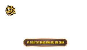 Kỹ thuật sút bóng bằng mu bàn chân