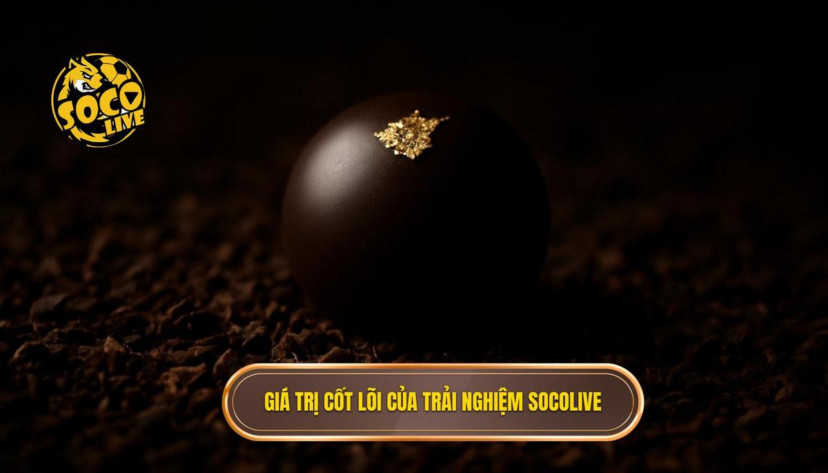 Giá trị cốt lõi của trải nghiệm socolive xem highlight