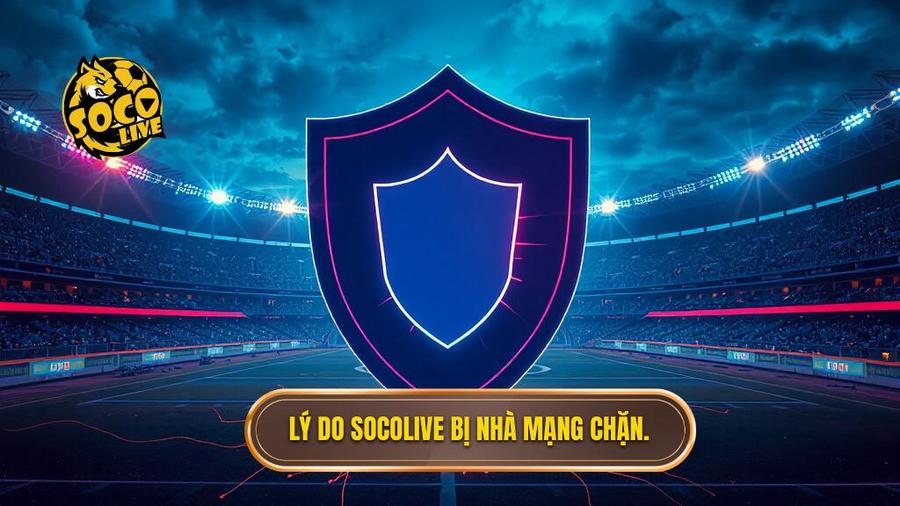 1. Lý do Socolive bị nhà mạng chặn.