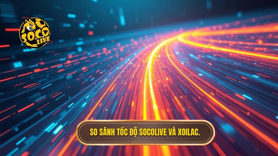 2. So sánh tốc độ Socolive và Xoilac.