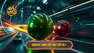 Socolive_ Đẳng cấp trực tiếp số 1.