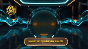 Socolive_ Truy cập chính thống, đẳng cấp.
