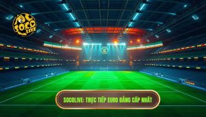 Socolive Phát Sóng Euro Mới Nhất: Xem Trực Tiếp Full HD Tốc Độ Cao
